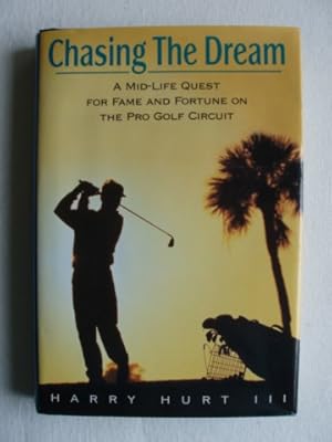 Seller image for Chasing The Dream - A Mid-Life Quest for Fame and Fortune on the Pro Golf Circuit for sale by Goldring Books