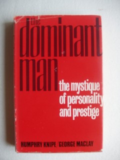 The Dominant Man - The Mystique of Personality and Prestige