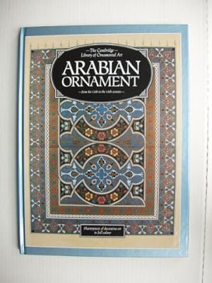 The Cambridge Library of Ornamental Art - Arabian Ornament from the 12th to the 18th Century