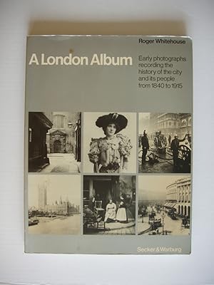 A London Album - Early Photographs Recording the History of the City and Its People from 1840 to ...