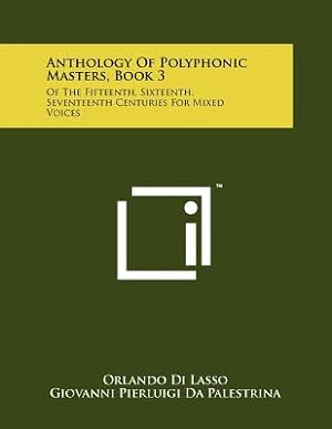Seller image for Anthology Of Polyphonic Masters, Book 3: Of The Fifteenth, Sixteenth, Seventeenth Centuries For Mixed Voices (Paperback or Softback) for sale by BargainBookStores