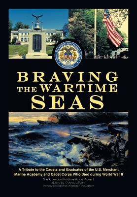 Bild des Verkufers fr Braving the Wartime Seas: A Tribute to the Cadets and Graduates of the U.S. Merchant Marine Academy and Cadet Corps Who Died During World War II (Hardback or Cased Book) zum Verkauf von BargainBookStores