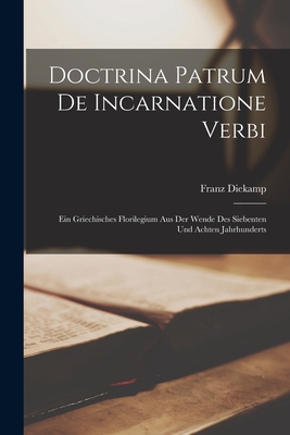 Seller image for Doctrina Patrum De Incarnatione Verbi: Ein Griechisches Florilegium Aus Der Wende Des Siebenten Und Achten Jahrhunderts (Paperback or Softback) for sale by BargainBookStores