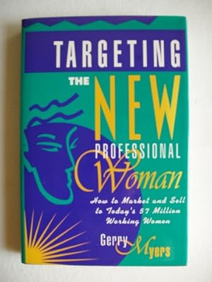 Immagine del venditore per Targeting The New Professional Woman - How To Market and Sell to Today's 57 Million Working Women venduto da Goldring Books