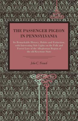 Bild des Verkufers fr The Passenger Pigeon in Pennsylvania: Its Remarkable History, Habits and Extinction, with Interesting Side Lights on the Folk and Forest Lore of the A (Paperback or Softback) zum Verkauf von BargainBookStores