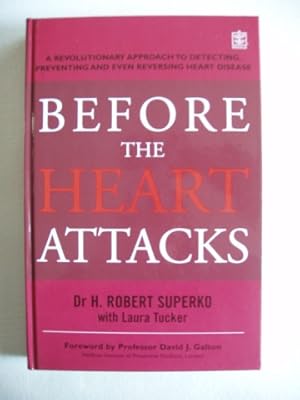 Before The Heart Attacks - A Revolutionary Approach to Detecting, Preventing and Even Reversing H...