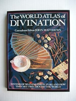 The World Atlas of Divination - The Systems - Where They Originate, How They Work