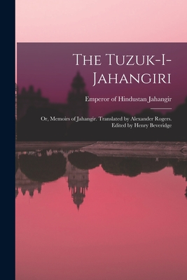 Seller image for The Tuzuk-i-Jahangiri; or, Memoirs of Jahangir. Translated by Alexander Rogers. Edited by Henry Beveridge (Paperback or Softback) for sale by BargainBookStores