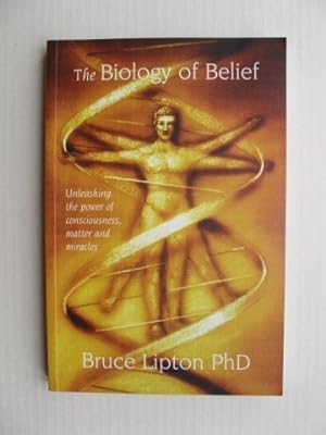 Seller image for The Biology of Belief - Unleashing the Power of Consciousness, Matter and Miracles for sale by Goldring Books