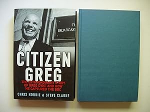 Citizen Greg - The Extraordinary Story of Greg Dyke and How He Captured the BBC