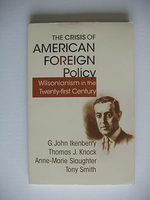 Imagen del vendedor de The Crisis of American Foreign Policy - Wilsonianism in the Twenty-first Century a la venta por Goldring Books