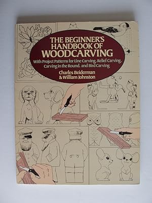 The Beginner's Handbook of Woodcarving - with Project Patterns for Line Carving, Relief Carving, ...