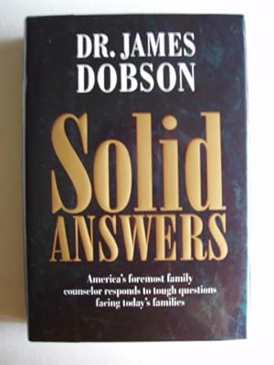 Solid Answers - America's Foremost Family Counsellor Responds to Tough Questions Facing Today's F...