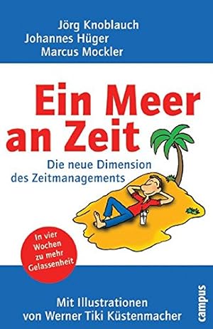 Bild des Verkufers fr Ein Meer an Zeit : die neue Dimension des Zeitmanagement. Jrg W. Knoblauch ; Johannes M. Hger ; Marcus Mockler. Ill. von Werner Tiki Kstenmacher zum Verkauf von Preiswerterlesen1 Buchhaus Hesse