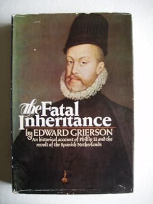 The Fatal Inheritance - Phillip II and the Spanish Netherlands