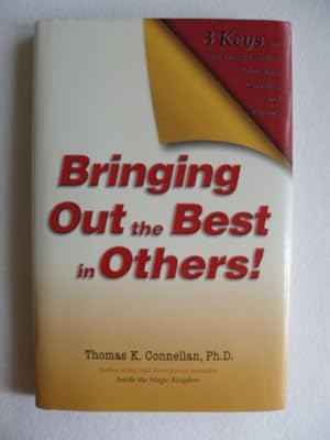 Bringing Out the Best in Others! - Three Keys for Business Leaders, Educators, Coaches and Parents