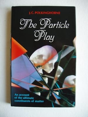 Seller image for The Particle Play - An Account of the Ultimate Constituents of Matter for sale by Goldring Books