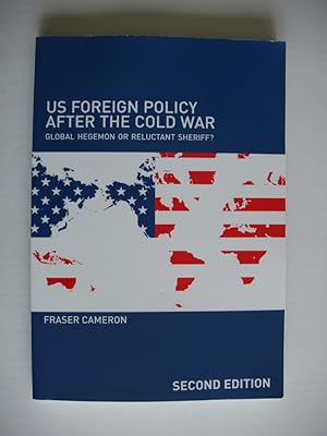 US Foreign Policy After the Cold War - Global Hegemon or Reluctant Sheriff?