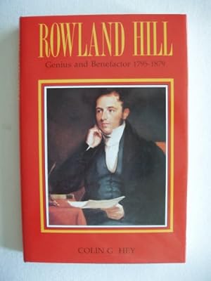 Rowland Hill - Genius and Benefactor 1795-1879