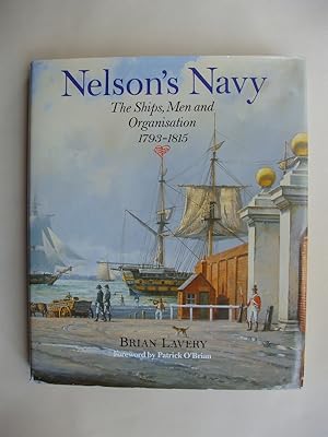 Nelson's Navy - The Ships, Men and Organisation 1793-1815