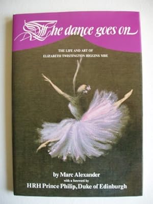 Seller image for The Dance Goes On - The Life and Art of Elizabeth Twistington Higgins MBE for sale by Goldring Books