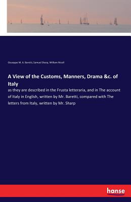 Image du vendeur pour A View of the Customs, Manners, Drama &c. of Italy: as they are described in the Frusta letteraria, and in The account of Italy in English, written by (Paperback or Softback) mis en vente par BargainBookStores