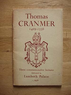 Thomas Cranmer 1489-1556 - Three Commemorative Lectures Delivered in Lambeth Palace