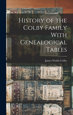 Immagine del venditore per History of the Colby Family With Genealogical Tables (Hardback or Cased Book) venduto da BargainBookStores