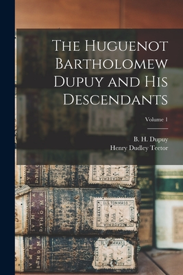 Bild des Verkufers fr The Huguenot Bartholomew Dupuy and his Descendants; Volume 1 (Paperback or Softback) zum Verkauf von BargainBookStores