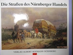 Die Straßen des Nürnberger Handels. Ein Streifzug durch Geschichte und Landschaft.