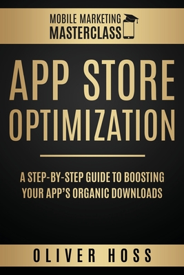 Immagine del venditore per App Store Optimization: A Step-by-Step Guide to Boosting your App's Organic Downloads (Paperback or Softback) venduto da BargainBookStores