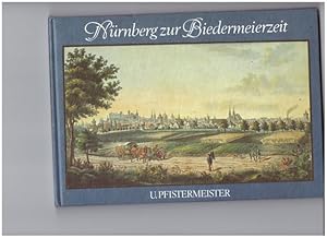 Nürnberg zur Biedermeierzeit : Ansichten von Nürnberg u. seinen Umgebungen, 1839 - 1842, erschien...