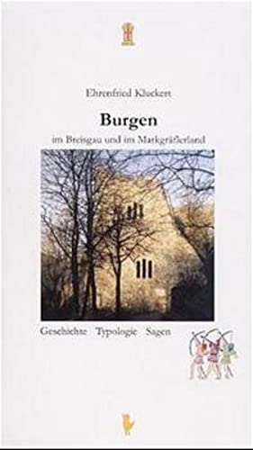 Burgen im Breisgau und im Markgräflerland : [Geschichte, Typologie, Sagen].