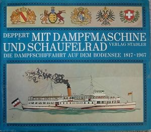 Bild des Verkufers fr Mit Dampfmaschine und Schaufelrad : d. Dampfschiffahrt auf d. Bodensee 1817 - 1967. zum Verkauf von Antiquariat Berghammer