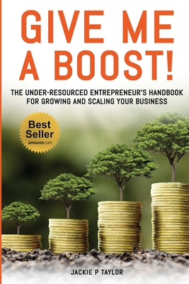 Bild des Verkufers fr Give Me A Boost!: The Under-Resourced Entrepreneur's Handbook for Growing and Scaling Your Business (Paperback or Softback) zum Verkauf von BargainBookStores