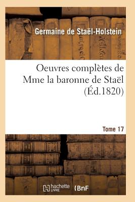 Seller image for Oeuvres Compl�tes de Mme La Baronne de Sta�l. Tome 17 (Paperback or Softback) for sale by BargainBookStores