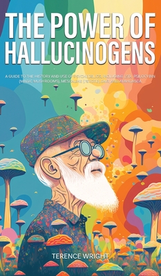 Seller image for The Power of Hallucinogens: A Guide to the History and Use of Psychedelics, Including LSD, Psilocybin (Magic Mushrooms), Mescaline (Peyote), DMT, (Hardback or Cased Book) for sale by BargainBookStores