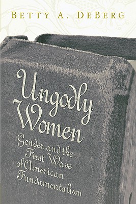 Imagen del vendedor de Ungodly Women: Gender and the First Wave of American Fundamentalism (Paperback or Softback) a la venta por BargainBookStores