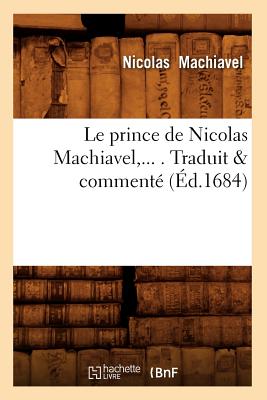 Image du vendeur pour Le Prince de Nicolas Machiavel, Traduit & Comment� (�d.1684) (Paperback or Softback) mis en vente par BargainBookStores