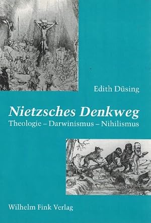 Nietzsches Denkweg. Theologie-Darwinismus- Nihilismus.