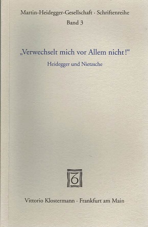 "Verwechselt mich vor allem nicht!" Heidegger und Nietzsche. Martin-Heidegger-Gesellschaft Bd 3.