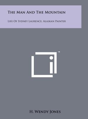 Imagen del vendedor de The Man and the Mountain: Life of Sydney Laurence, Alaskan Painter (Hardback or Cased Book) a la venta por BargainBookStores