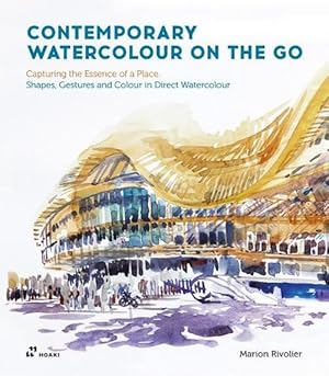 Seller image for Contemporary Watercolour on the Go: Capturing the Essence of a Place. Shapes, Gestures and Colour in Direct Watercolour (Paperback) for sale by Grand Eagle Retail