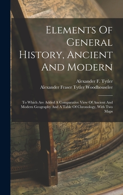 Seller image for Elements Of General History, Ancient And Modern: To Which Are Added A Comparative View Of Ancient And Modern Geography And A Table Of Chronology, With (Hardback or Cased Book) for sale by BargainBookStores