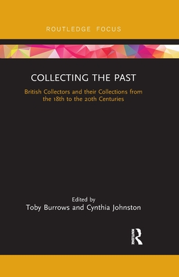 Seller image for Collecting the Past: British Collectors and Their Collections from the 18th to the 20th Centuries (Paperback or Softback) for sale by BargainBookStores