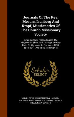 Immagine del venditore per Journals Of The Rev. Messrs. Isenberg And Krapf, Missionaries Of The Church Missionary Society: Detailing Their Proceedings In The Kingdom Of Shoa, An (Hardback or Cased Book) venduto da BargainBookStores