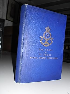 The Story of F Troop Royal Horse Artillery.first compiled in 1905 by Major A S Tyndale-Biscoe RHA...