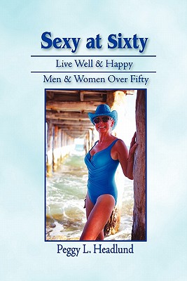 Image du vendeur pour Sexy at Sixty: Live Well & Happy: Men & Women Over Fifty! (Paperback or Softback) mis en vente par BargainBookStores