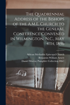 Image du vendeur pour The Quadrennial Address of the Bishops of the A.M.E. Church to the General Conference Convened in Wilmington, N.C., May 4th, 1896 (Paperback or Softback) mis en vente par BargainBookStores