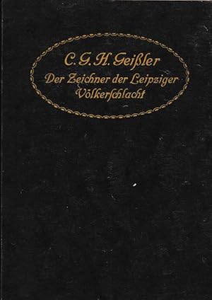 Bild des Verkufers fr C. G. H. Geiler. Der Zeichner der Leipziger Vlkerschlacht. Mit 40 Textabbildungen und 4 Farbendrucktafeln. zum Verkauf von Antiquariat Puderbach